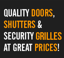 Quality doors, shutters & security grills at great prices!